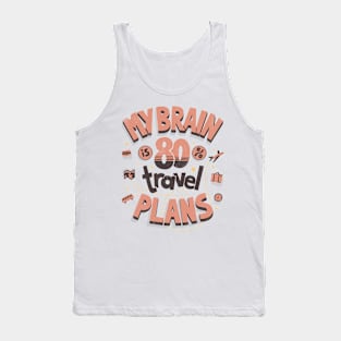 My brain is full of travel plans Tank Top